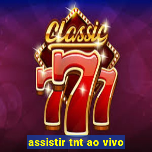 assistir tnt ao vivo